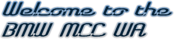 Welcome to the BMW MCC WA Welcome to the BMW MCC WA